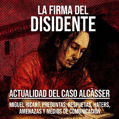 La Firma del Disidente - Programa 13 (Actualidad del Caso Alcàsser) - Ricart, preguntas, medios, etc