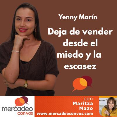 Cómo dejar de vender desde el miedo y la escasez con Yenny Marín