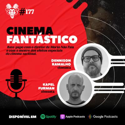 #177 CINEMA FANTÁSTICO NACIONAL Feat Dennison Ramalho & Kapel Furman