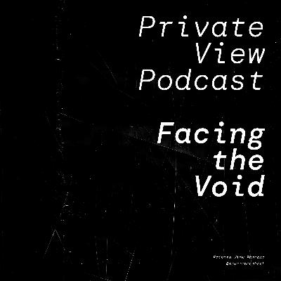 Private View Podcast | Facing the Void