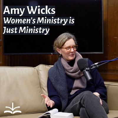 Why Women's Ministry Builds the Whole Church - Amy Wicks Why Women's Ministry Builds the Whole Church - Amy Wicks