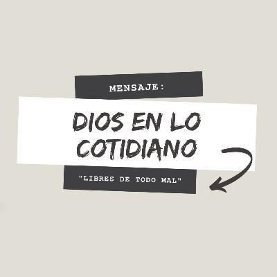 Dios en lo cotidiano - (libres de todo mal)