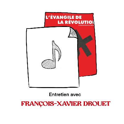 Cartographier la révolution : Rencontre avec François-Xavier Drouet (L'évangile de la révolution, 2024)
