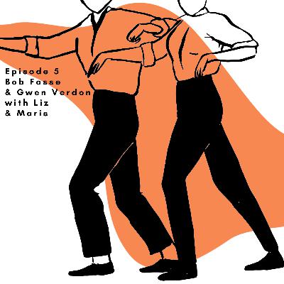 Episode 5 - Bob Fosse & Gwen Verdon with Liz & Maris Episode 5 - Bob Fosse & Gwen Verdon with Liz & Maris