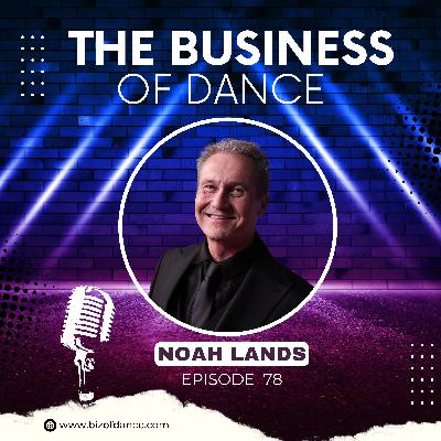78 - Noah Lands: KAR Productions, Rainbow & Ultra Dance Competitions, Industry Dance Awards
