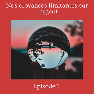 Nos croyances limitantes sur l'argent Nos croyances limitantes sur l'argent