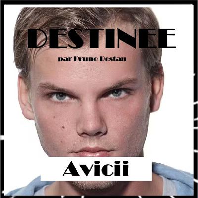 Destinée épi 21, Avicii, la star montante de l'électro fauchée en plein vol par Bruno Rostan