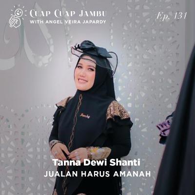 Ep. 131 JUALAN HARUS AMANAH - TANNA DEWI SHANTI
