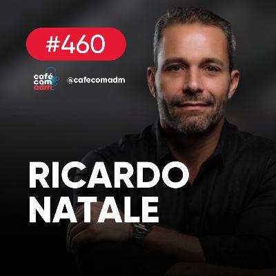 Experiência e networking: a chave para grandes negócios, com Ricardo Natale | Café com ADM 460