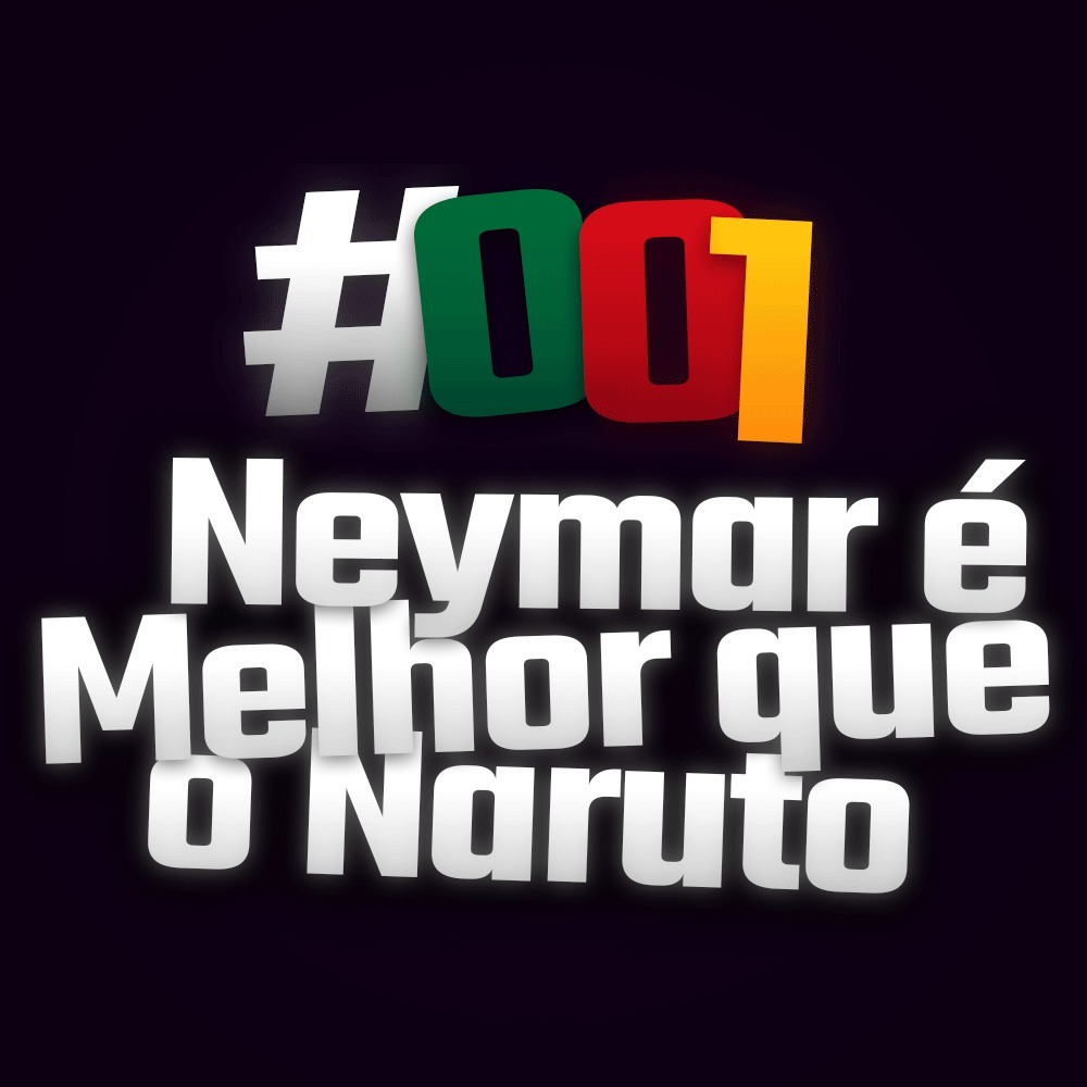 #001 - Neymar é Melhor o que Naruto