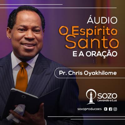 Pr. Chris Oyakhilome — O Espírito Santo e a Oração