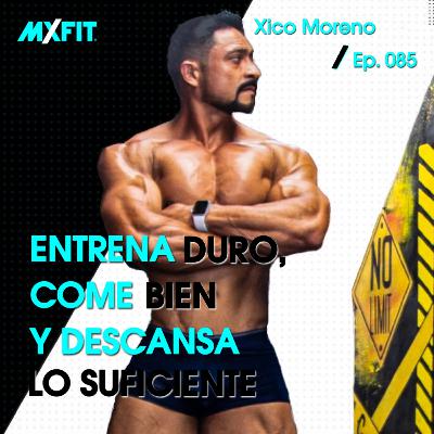 085 | Entrena duro, come bien y descansa lo suficiente | Xico Moreno 085 | Entrena duro, come bien y descansa lo suficiente | Xico Moreno