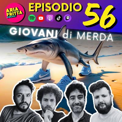 56 - Giovani di M***a!