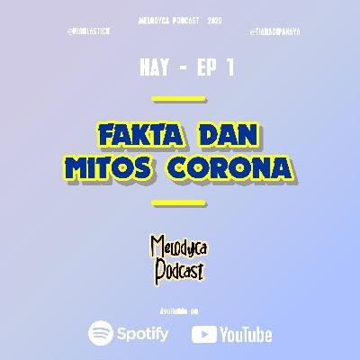 FAKTA DAN MITOS CORONA - HAY EP. 1 | MELODYCA PODCAST