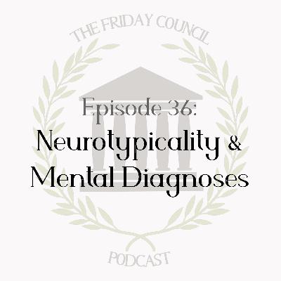 Episode 36 - Neurotypicality & Mental Diagnoses Episode 36 - Neurotypicality & Mental Diagnoses