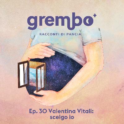 Ep. 30 Valentina Vitali: scelgo io
