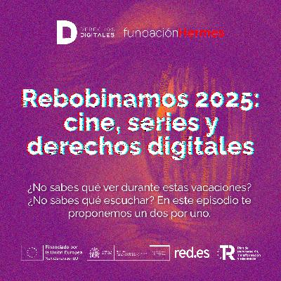 Rebobinamos 2025: cine, series y derechos digitales