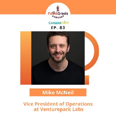Growing food entrepreneurship in Canada with Mike McNeil, Vice President of Operations at Venturepark Labs | Ep. 83