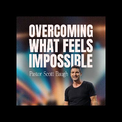 Overcoming What Feels Impossible