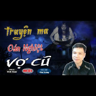 [HÃI VỚI] Oán Nghiệt Vợ Cũ – Truyện Ma Có Thật Này Rất Sợ Lời Kể Đình Soạn