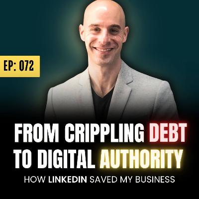 Ep: 072: From Crippling Debt to Digital Authority: How LinkedIn Saved His Business