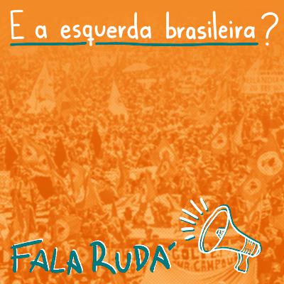 E a esquerda brasileira? | FALA RUDÁ #25
