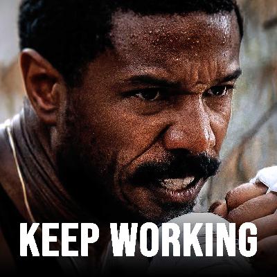 KEEP WORKING