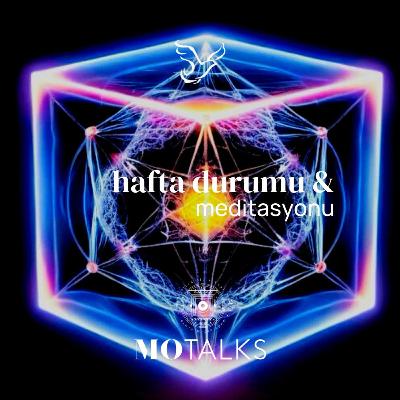 1 - 7 Mart | Haftanın Durumu & Meditasyonu