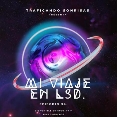 Ep 34• Mi viaje en LSD.