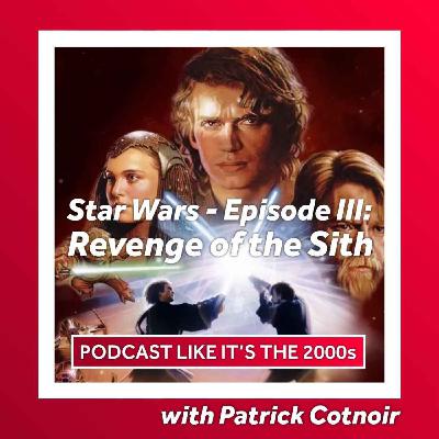 7: Star Wars: Episode III – Revenge of the Sith with Patrick Cotnoir