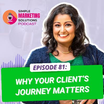 #81 Why Your Client Journey Matters #81 Why Your Client Journey Matters