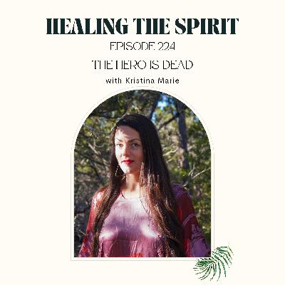 224. Kristina Marie: The Hero is Dead