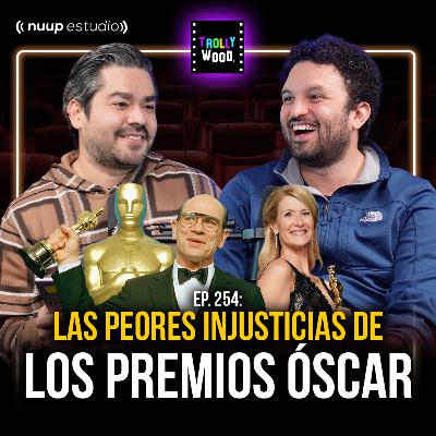 Ep. 254 - Las peores injusticias de los PREMIOS OSCAR