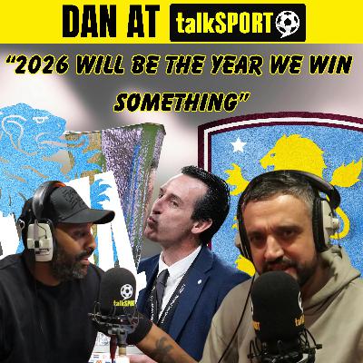 🏆 “2026 Will Be the Year Aston Villa Win a Trophy” | Dan at TalkSPORT