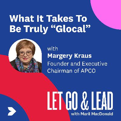 Margery Kraus | What It Takes To Be Truly "Glocal"