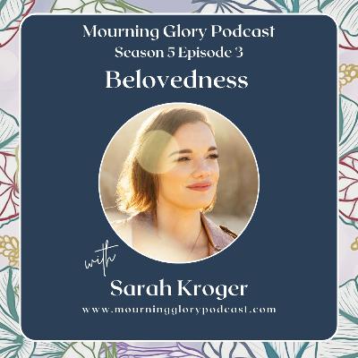 S5 E3 Belovedness with Sarah Kroger
