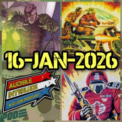 Audible Interlude: A GI Joe Podcast 16-JAN 2026