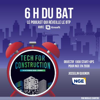 6H DU BAT x Tech For Construction - Objectif 1000 start-ups d'ici 2030 pour NGE ! - Josselin Quignon