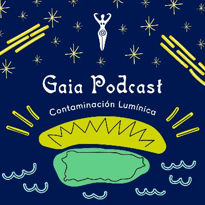 Gaia Podcast ep25 - Contaminación Lumínica (Reapeat)