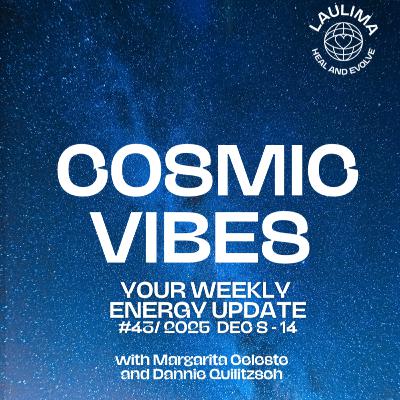 COSMIC VIBES #43 - Your Energy Update December 8 - 14 with Astrologer Margarita Celeste and Medium Dannie Quilitzsch