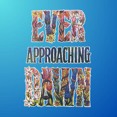 Ever Approaching Dawn - Week Three: Hope That Refuses to Pass By