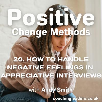 How to Handle Negative Feelings in Appreciative Interviews