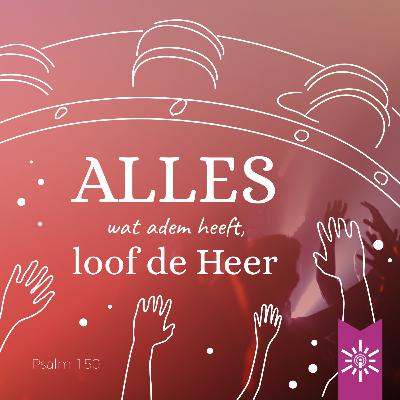 Psalm 150 - Alles wat adem heeft, loof de Heer