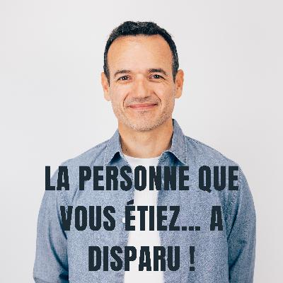 La Personne que vous étiez… a Disparu !