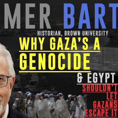 Omer Bartov: Why Gaza's a Genocide & Egypt Shouldn't let Gazans Escape It - Ep. 52 - Public Research