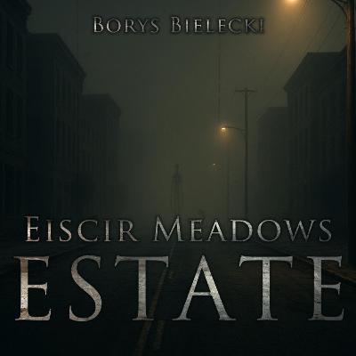 Eiscir Meadows Estate - CreepyPasta