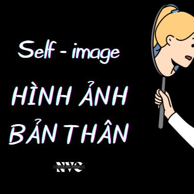 Tất tần tật về Self-image - Hình Ảnh Bản Thân | Nhân Vật Chính Podcast