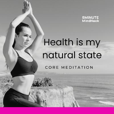 Health is my natural state • core meditation