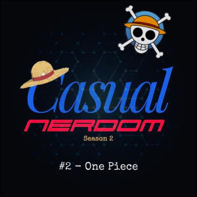 Casual Nerdom vs One Piece // S2E2 Full Audio Casual Nerdom vs One Piece // S2E2 Full Audio