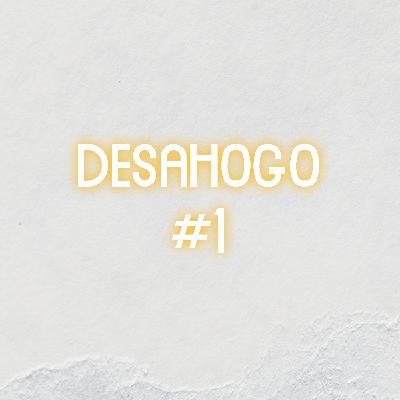 Desahogo # 1 Desahogo # 1